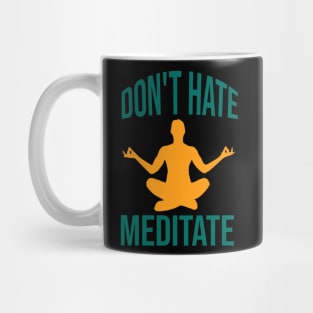 Don't hate meditate Mug